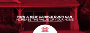 how a new garage door can increase the value of your home