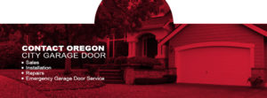 contact Oregon City Garage Door for installation, repairs and more
