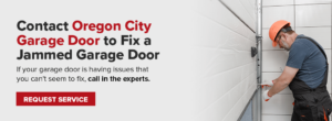 contact Oregon City Garage Door to fix a jammed garage door