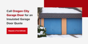 call Oregon City Garage Door for insulated garage doors
